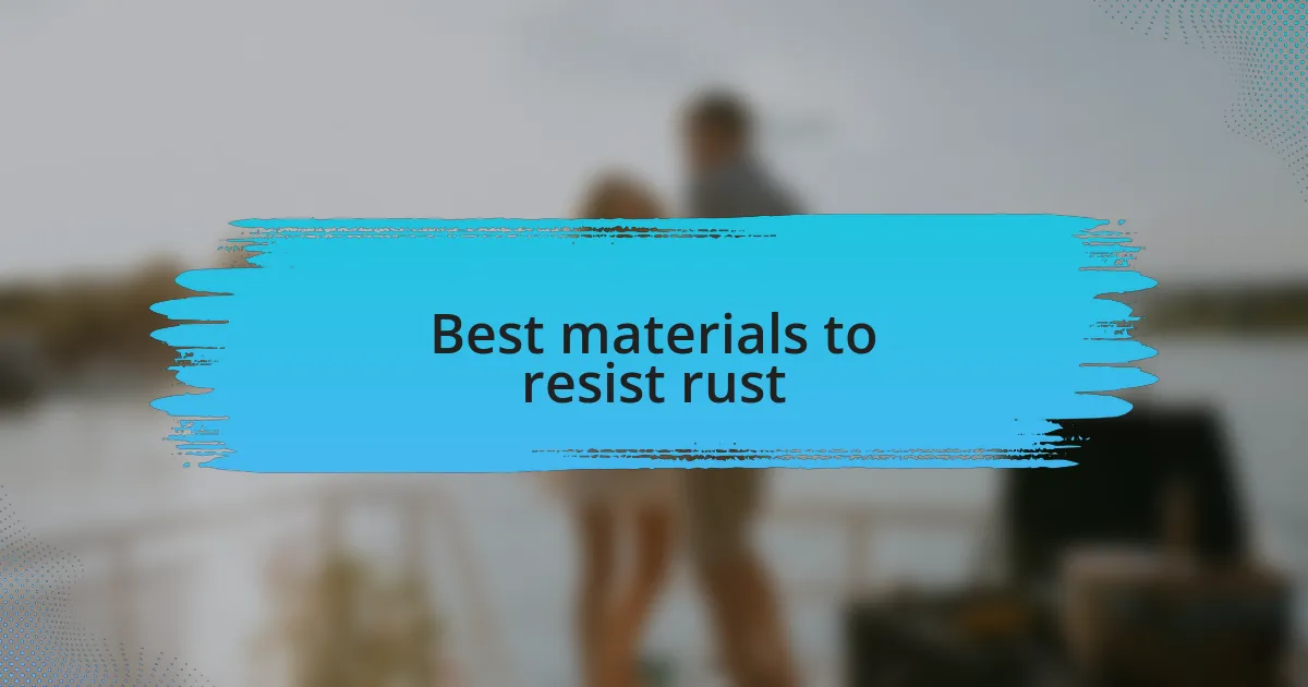 Best materials to resist rust