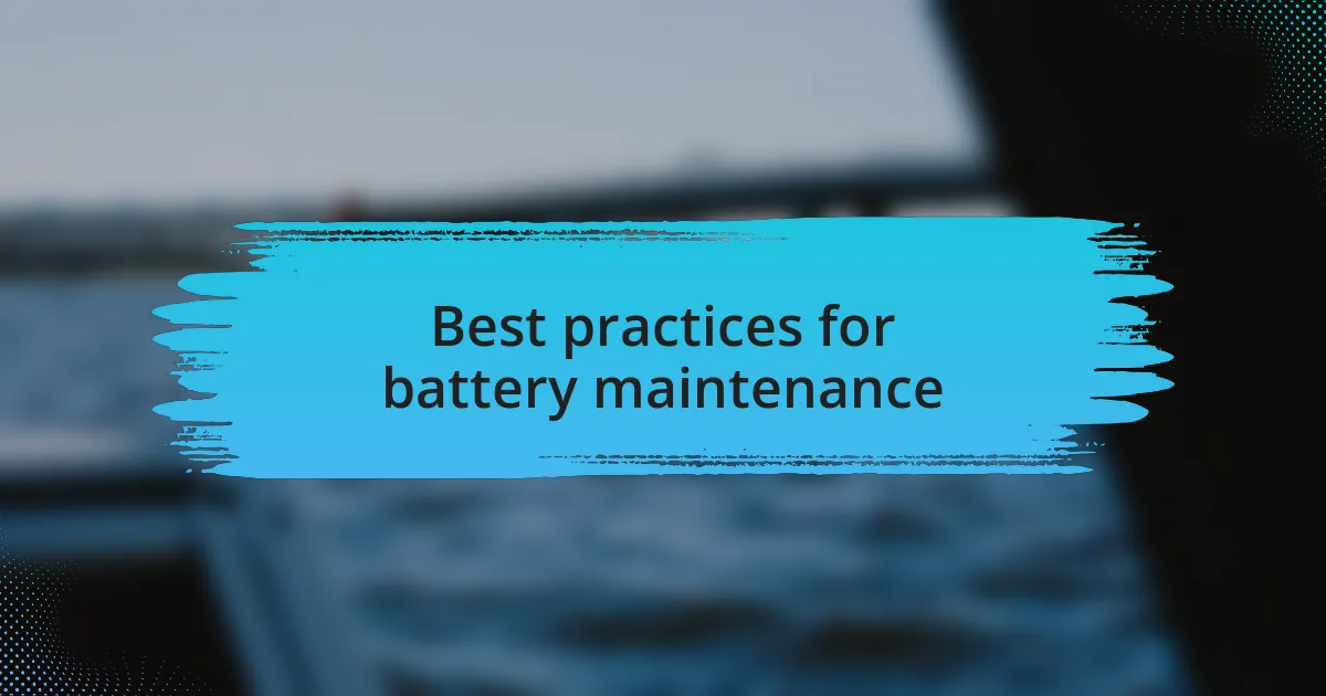Best practices for battery maintenance
