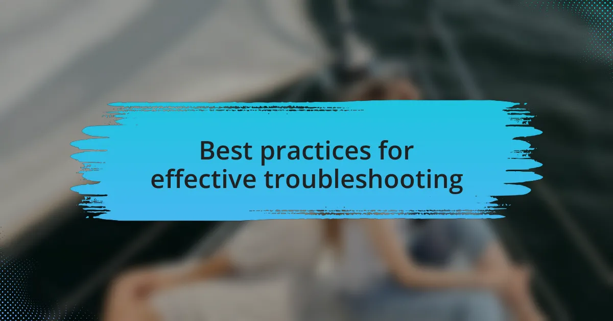 Best practices for effective troubleshooting