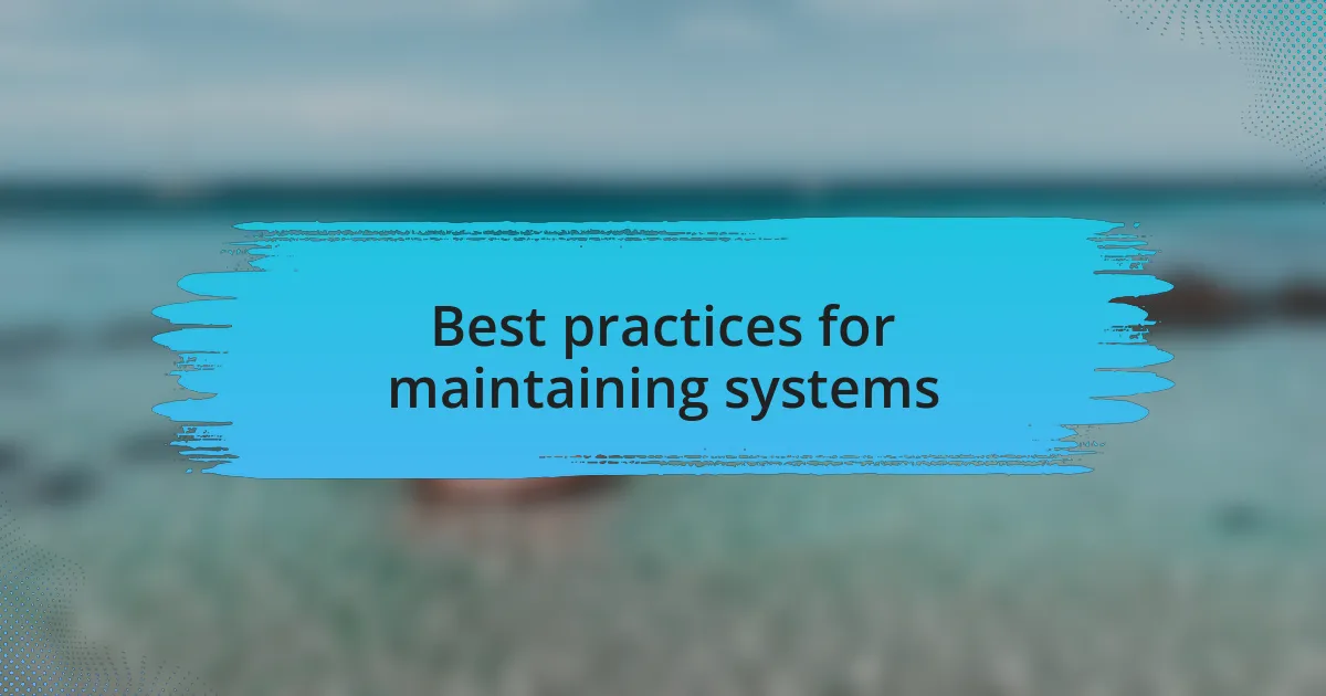 Best practices for maintaining systems