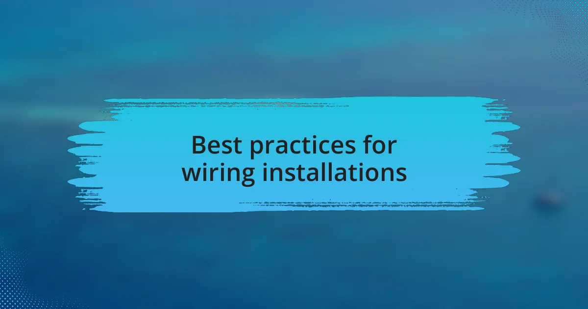 Best practices for wiring installations