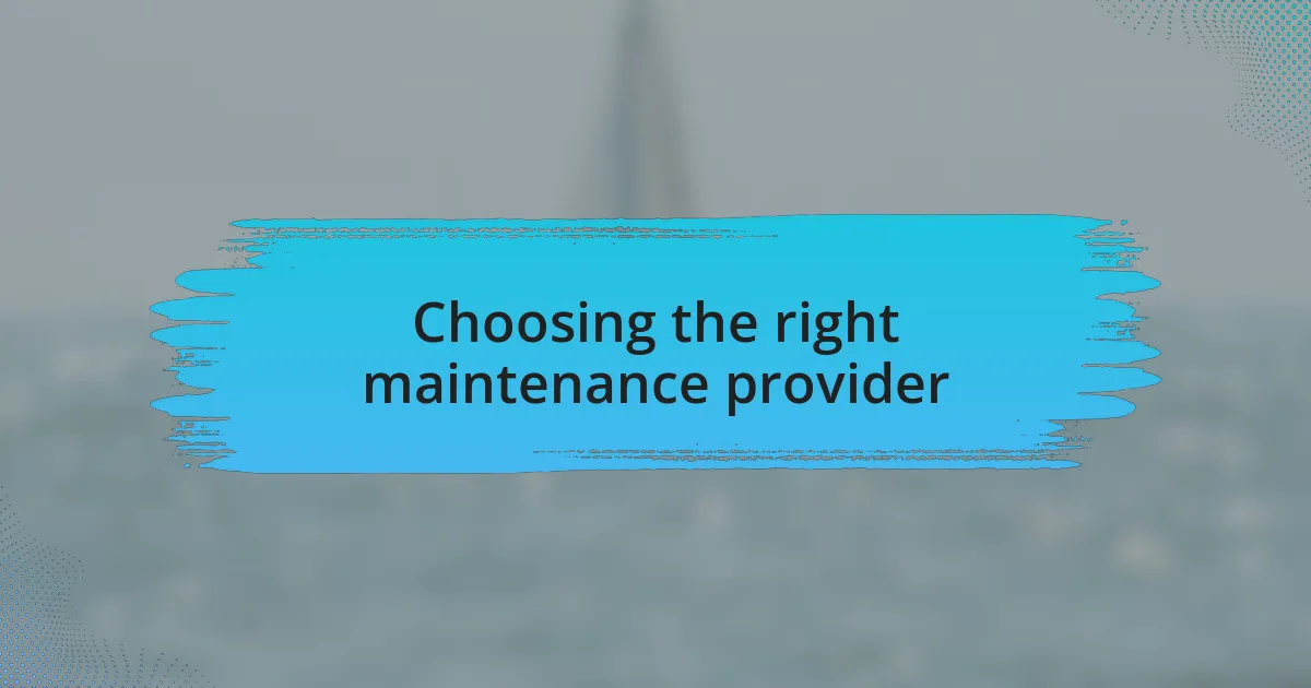 Choosing the right maintenance provider