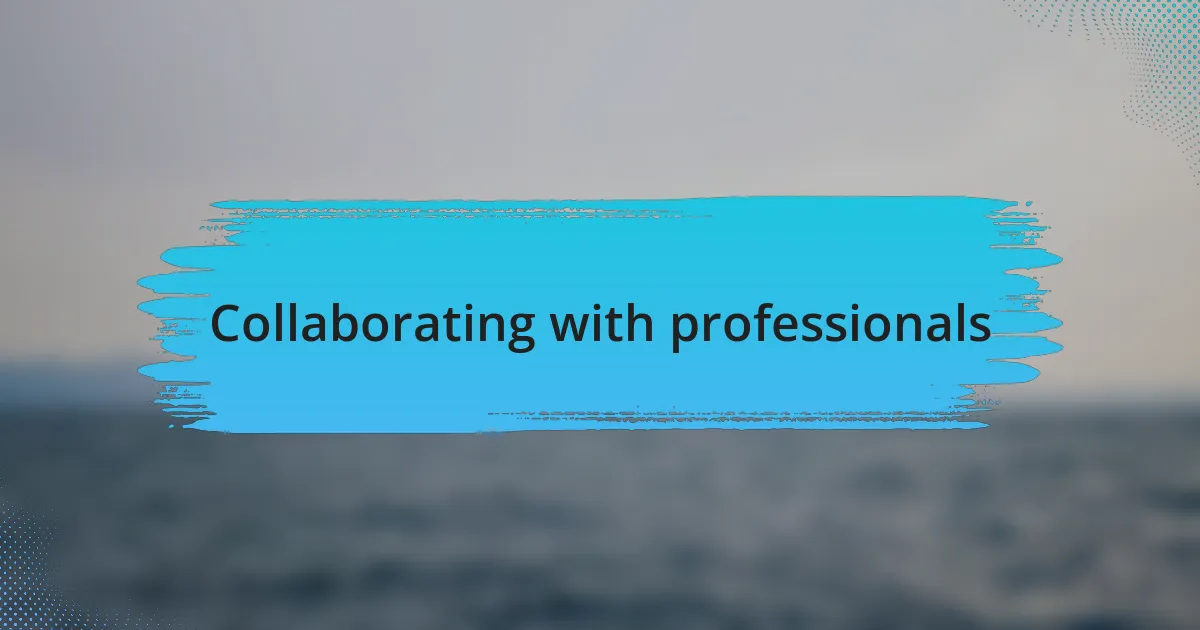 Collaborating with professionals