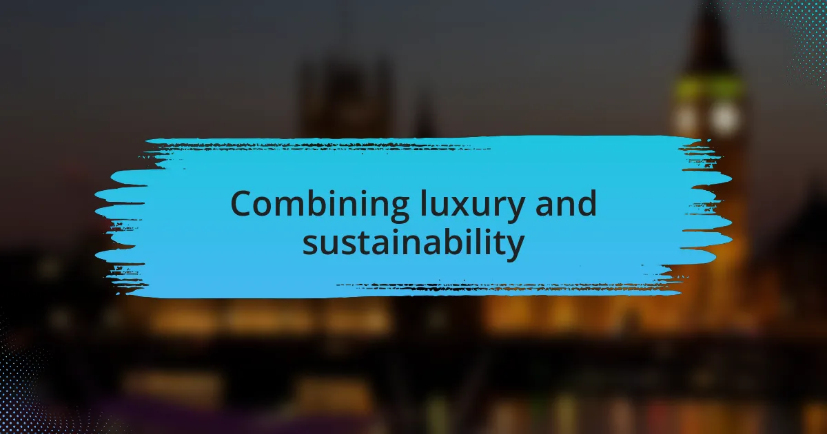 Combining luxury and sustainability