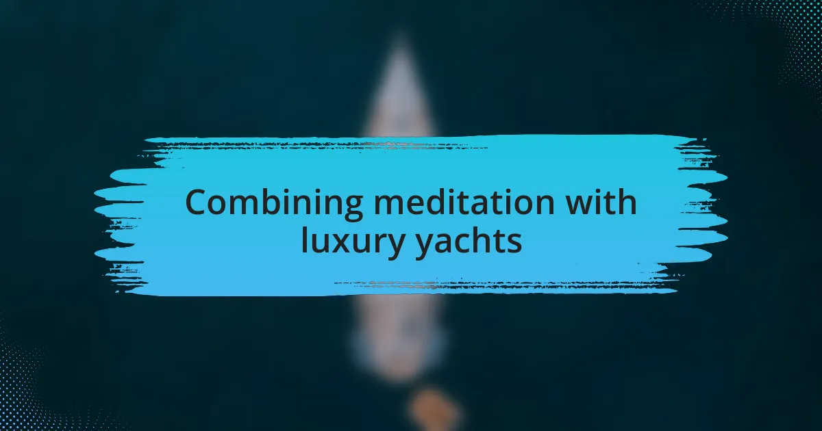Combining meditation with luxury yachts