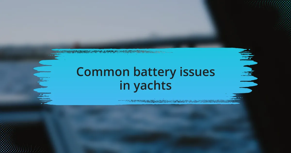 Common battery issues in yachts