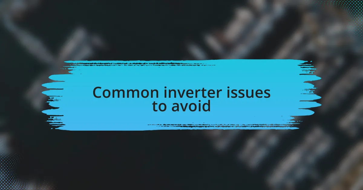 Common inverter issues to avoid