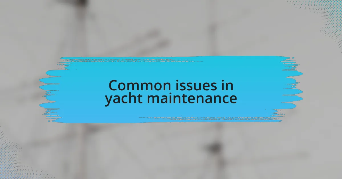 Common issues in yacht maintenance