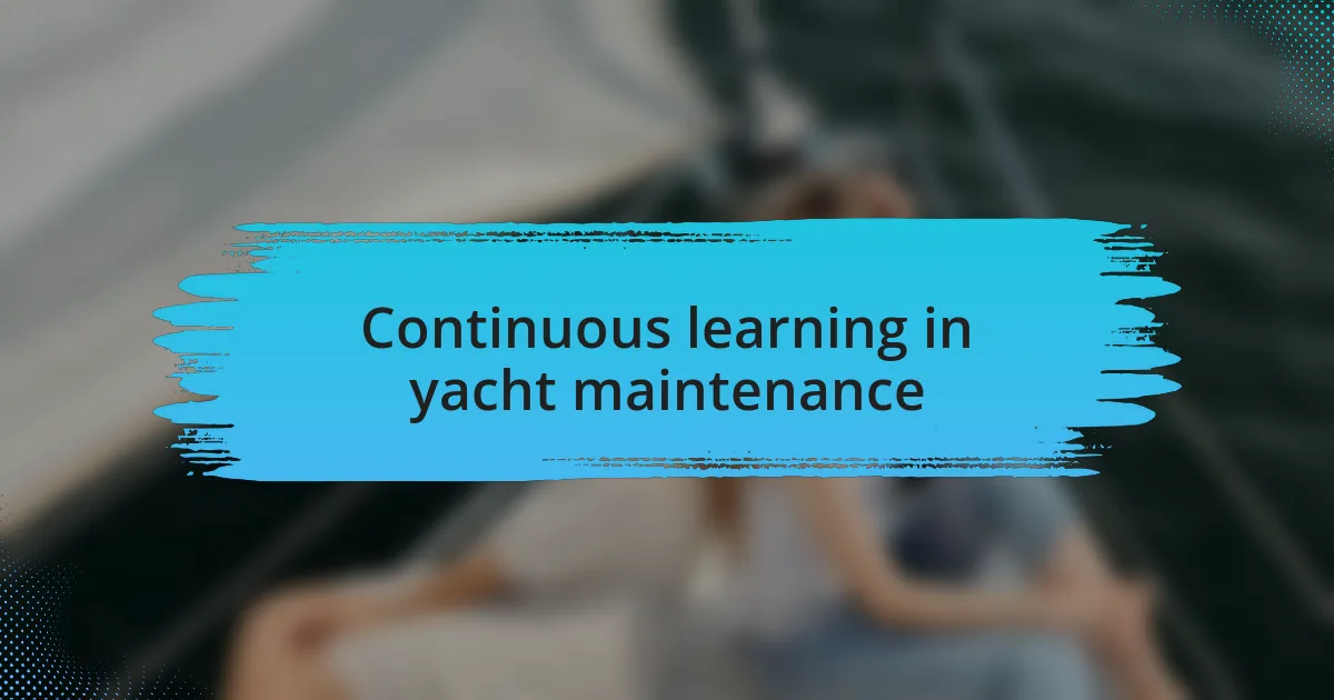 Continuous learning in yacht maintenance