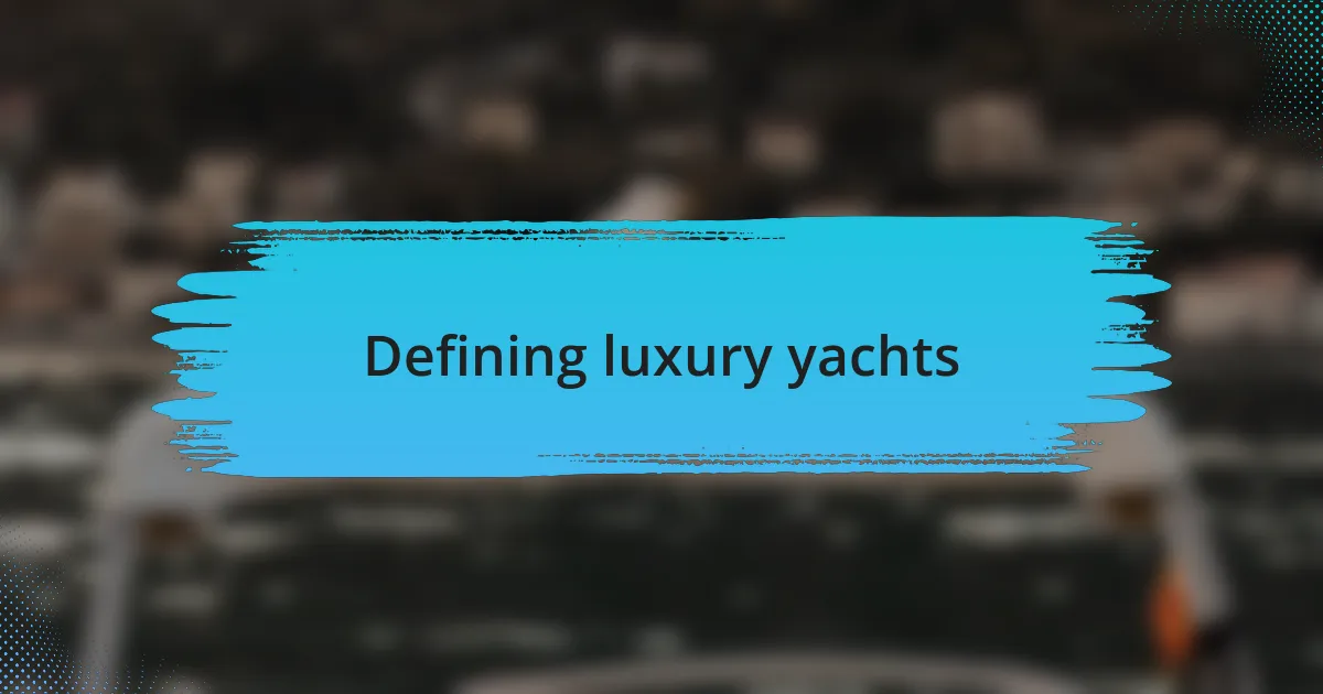 Defining luxury yachts