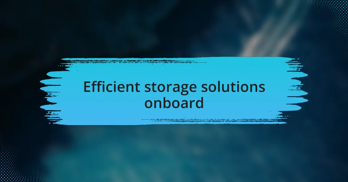 Efficient storage solutions onboard