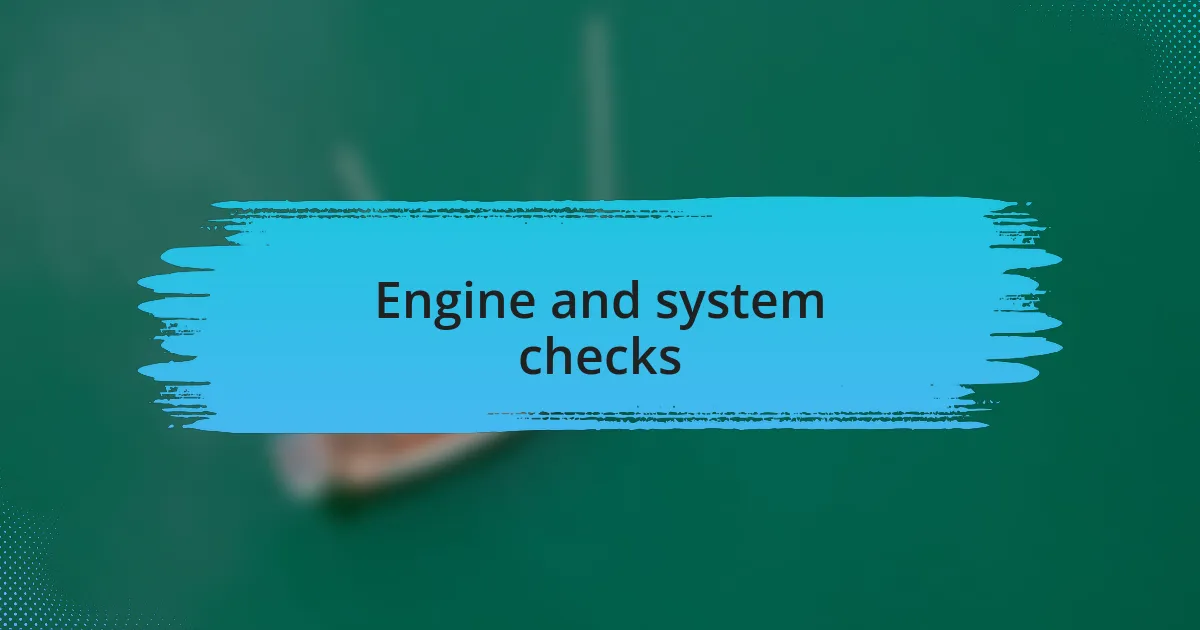 Engine and system checks