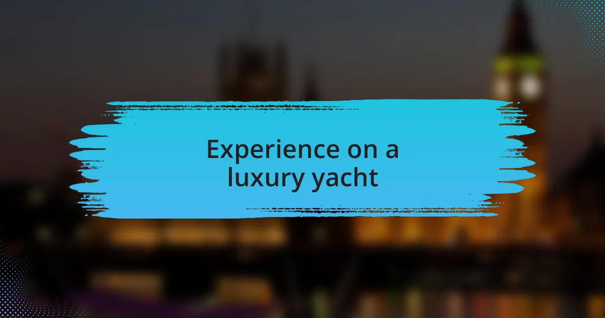 Experience on a luxury yacht