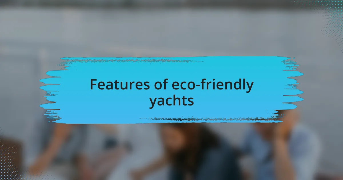 Features of eco-friendly yachts