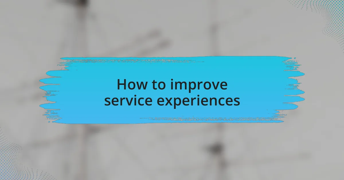 How to improve service experiences