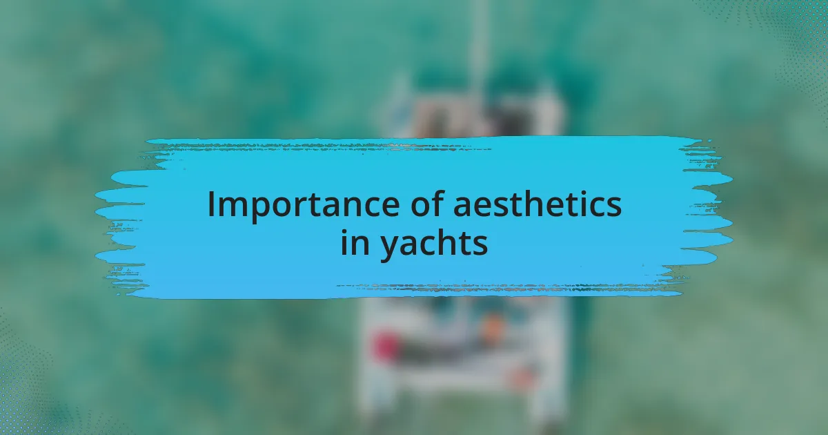 Importance of aesthetics in yachts