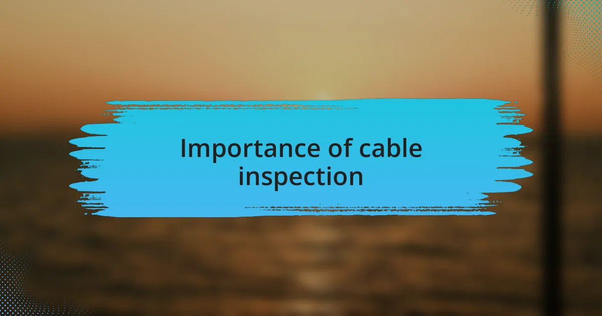 Importance of cable inspection