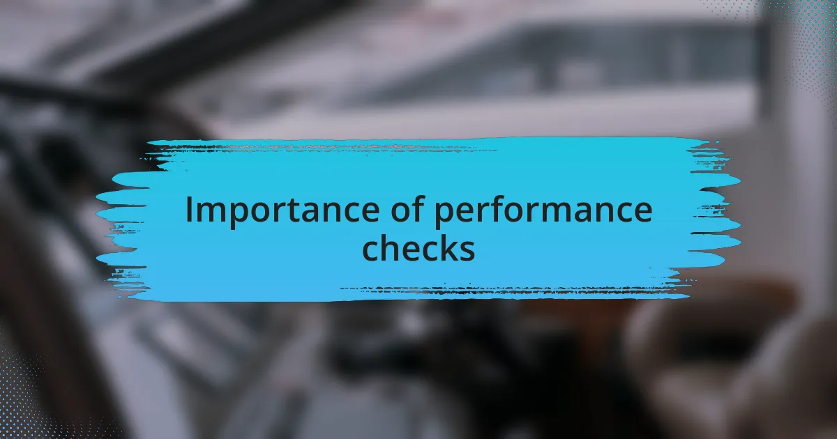 Importance of performance checks