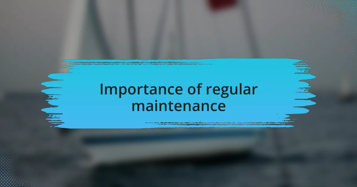 Importance of regular maintenance