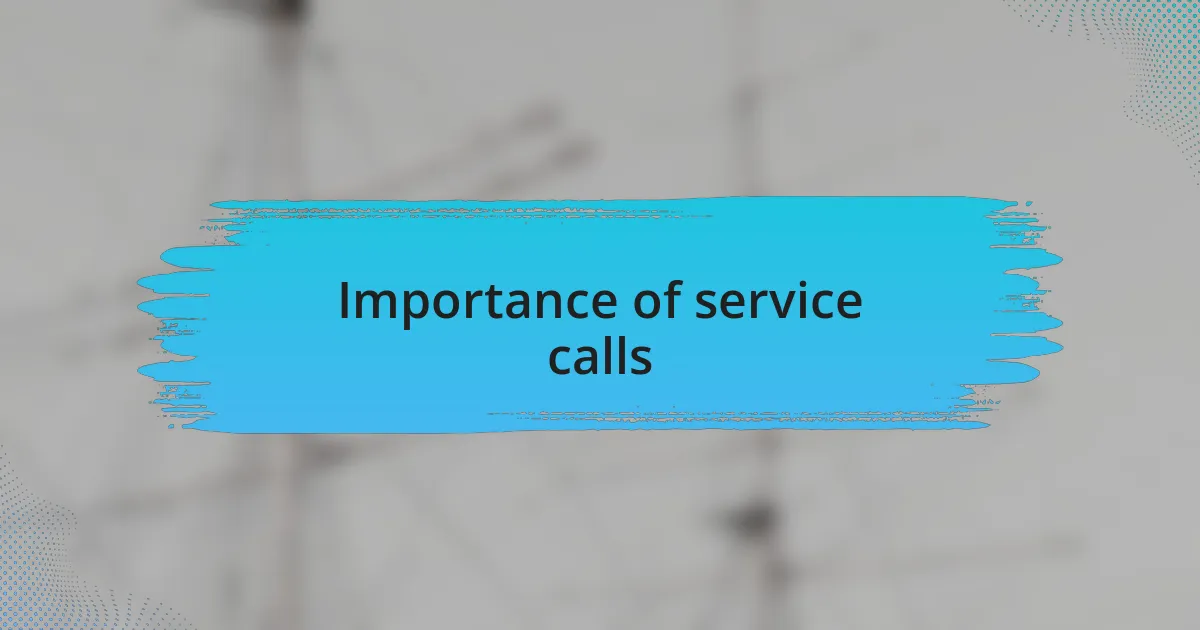 Importance of service calls