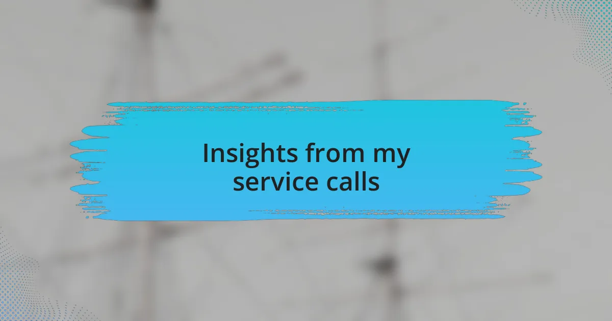 Insights from my service calls