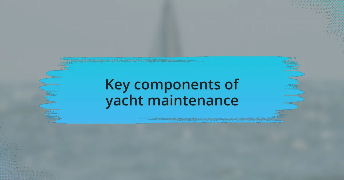 Key components of yacht maintenance