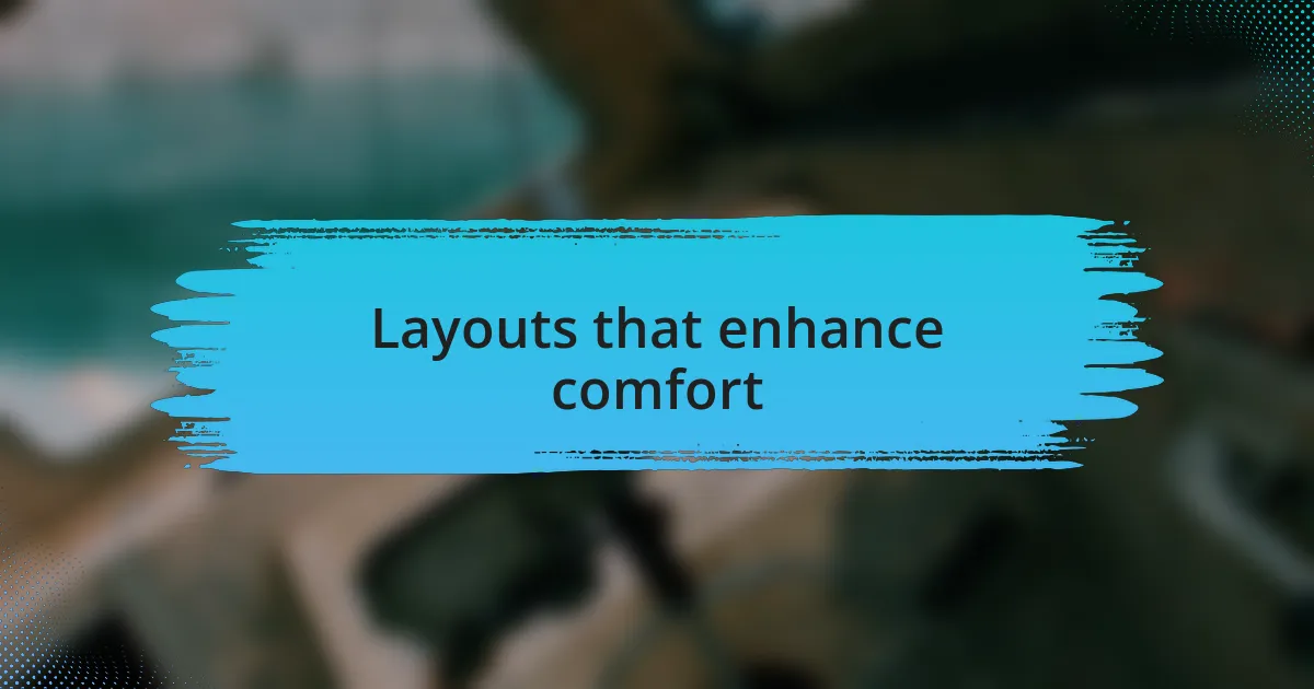 Layouts that enhance comfort