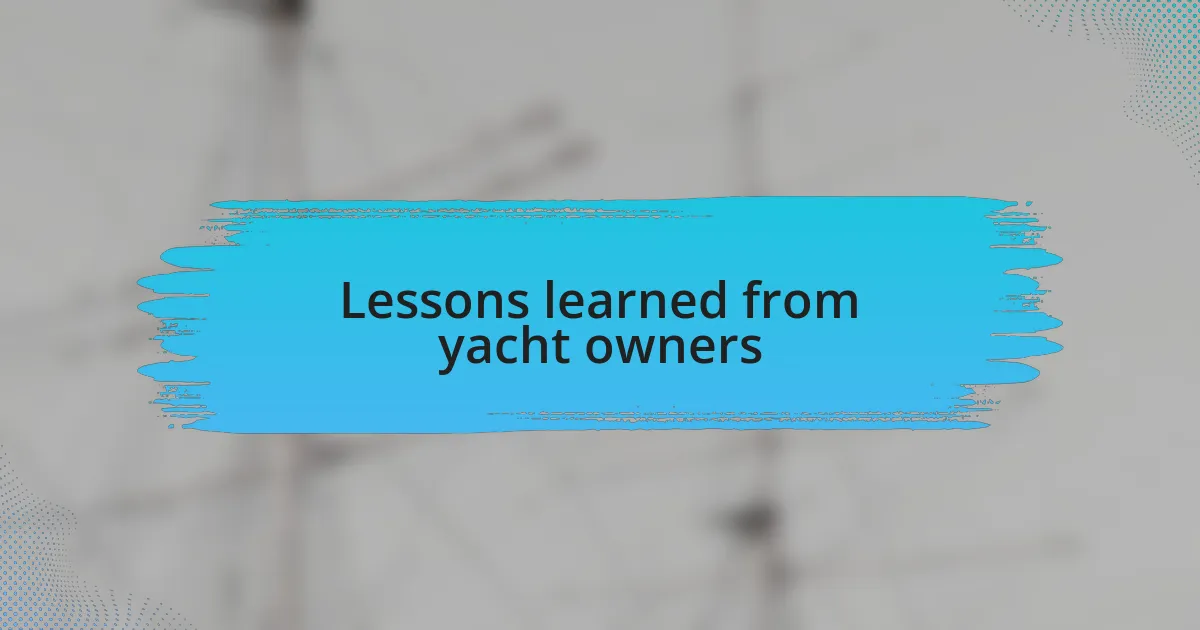 Lessons learned from yacht owners