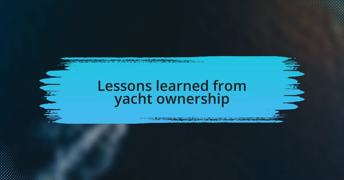 Lessons learned from yacht ownership
