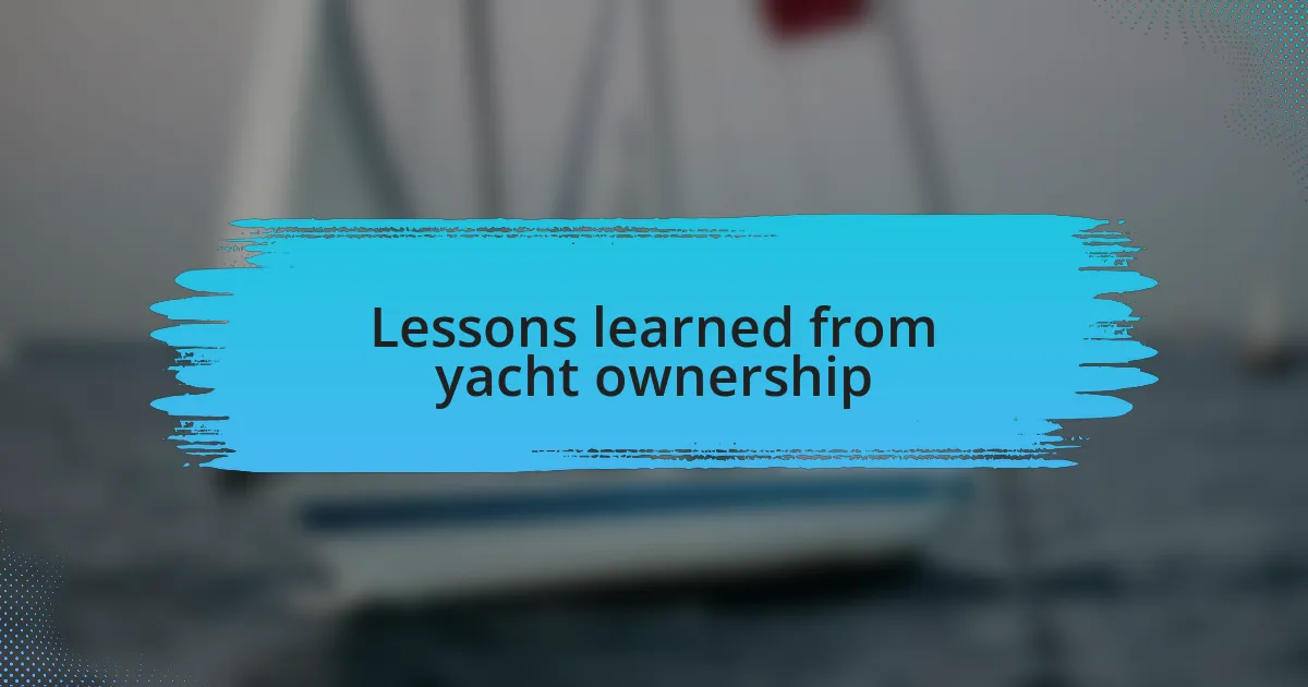 Lessons learned from yacht ownership