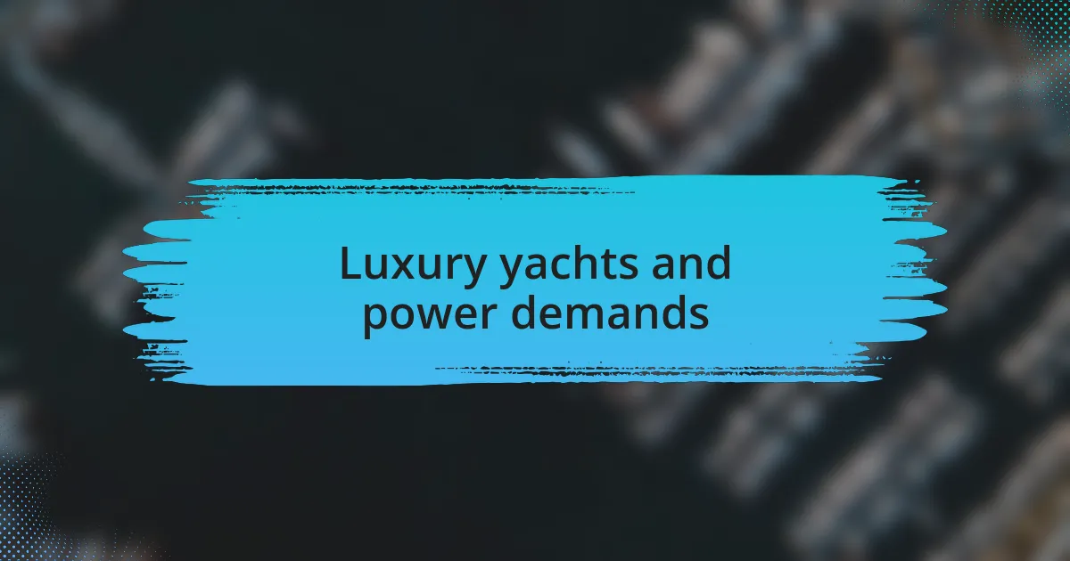 Luxury yachts and power demands