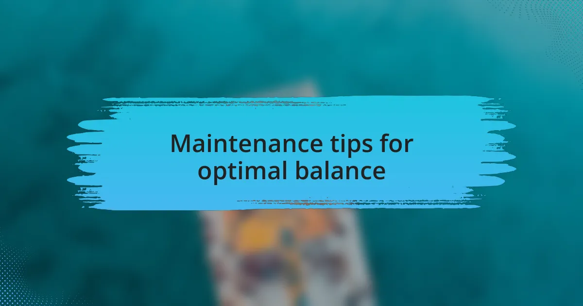 Maintenance tips for optimal balance