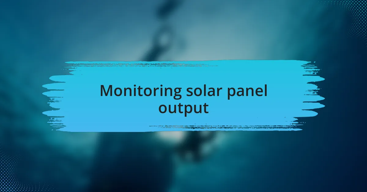 Monitoring solar panel output