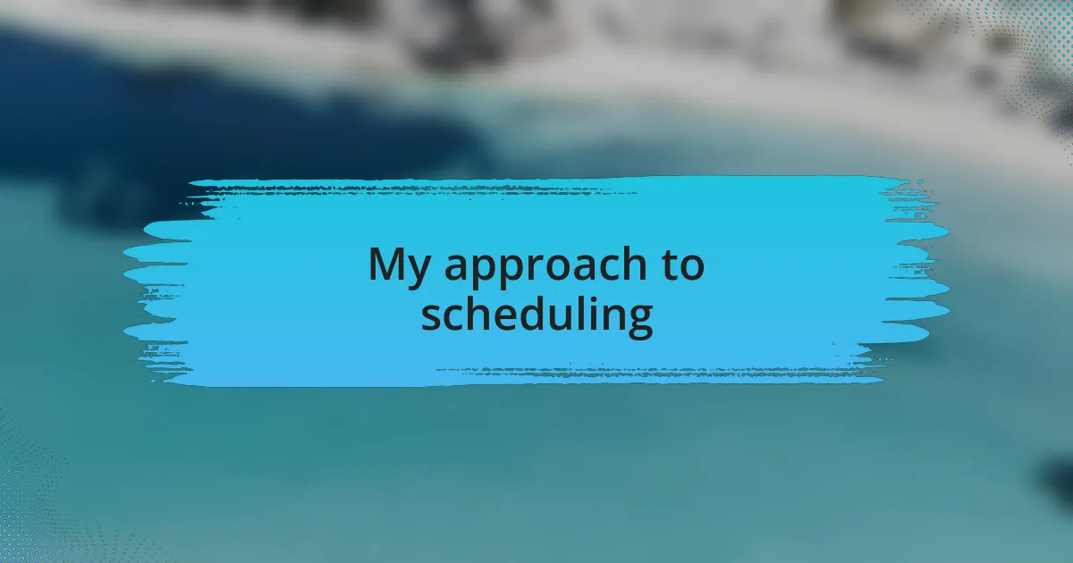 My approach to scheduling