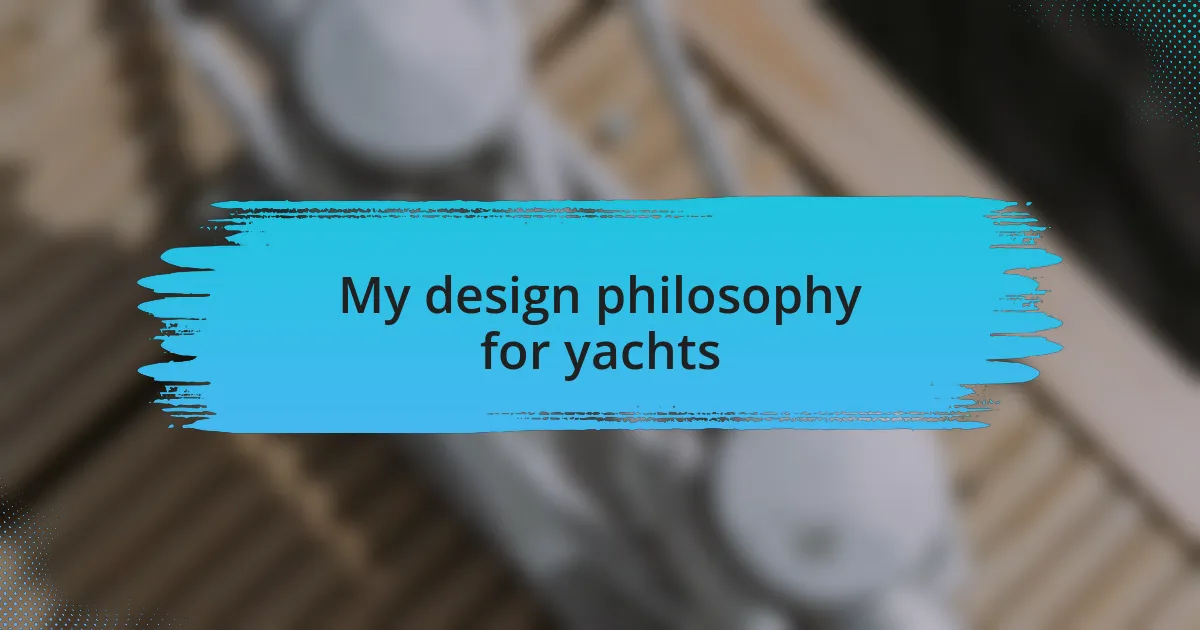 My design philosophy for yachts