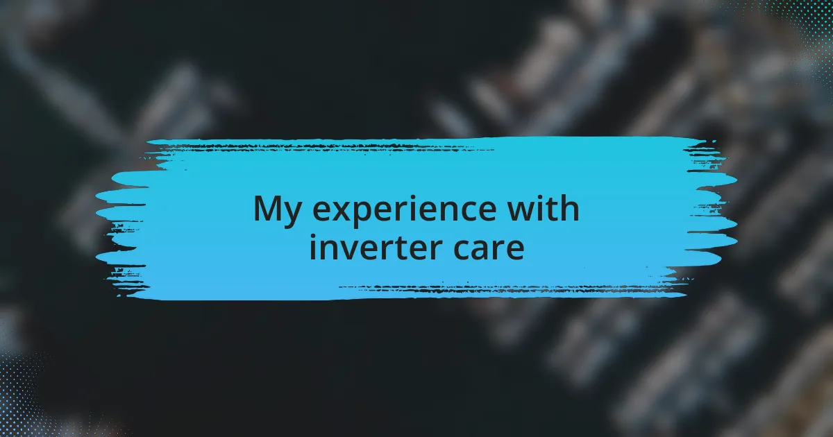 My experience with inverter care