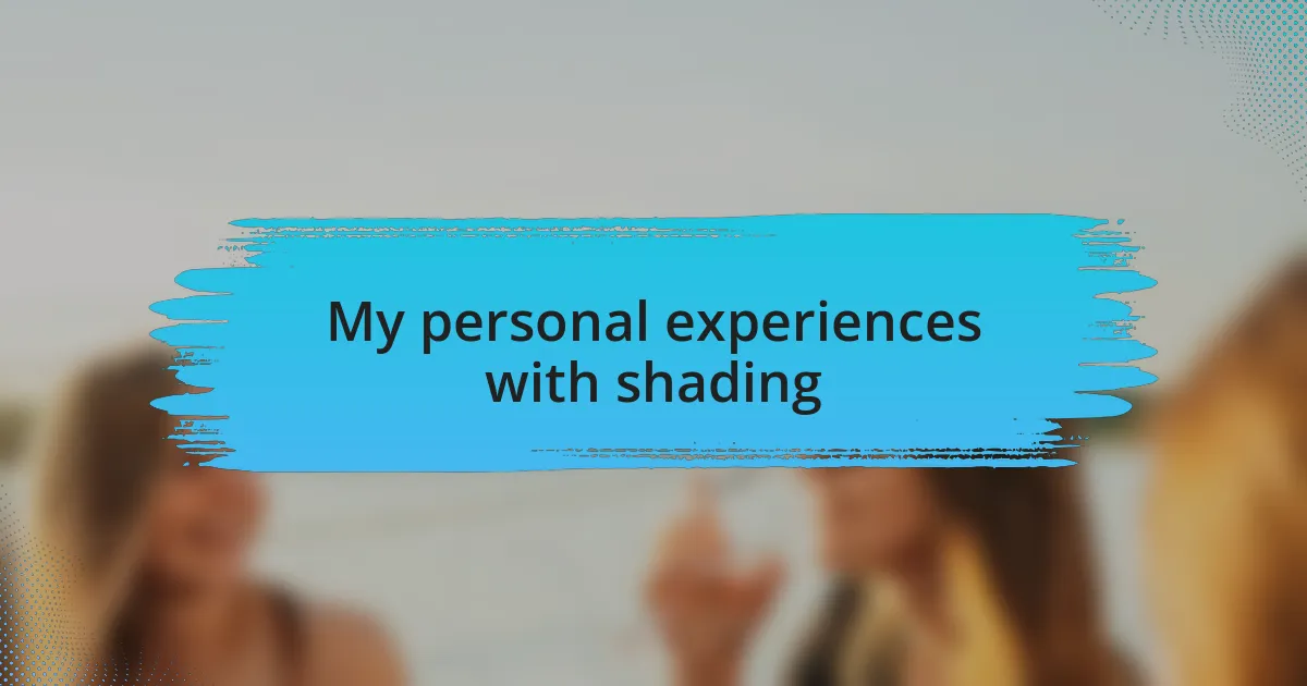 My personal experiences with shading