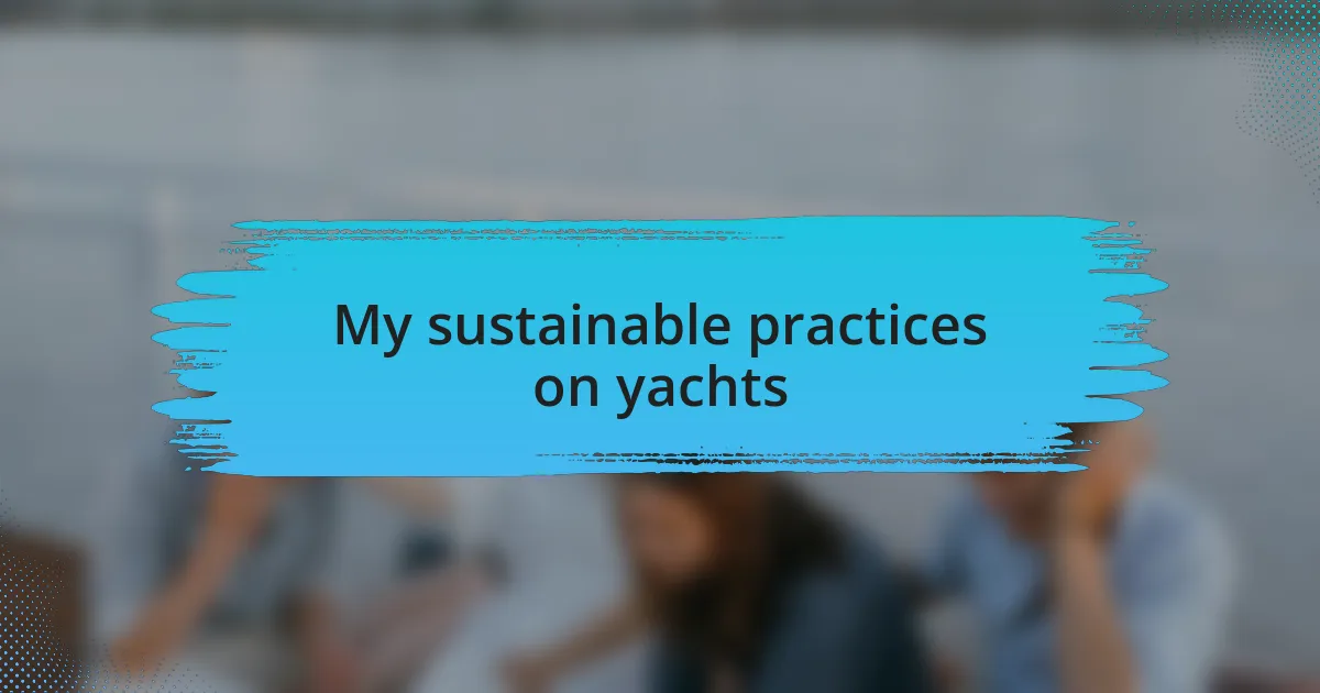 My sustainable practices on yachts