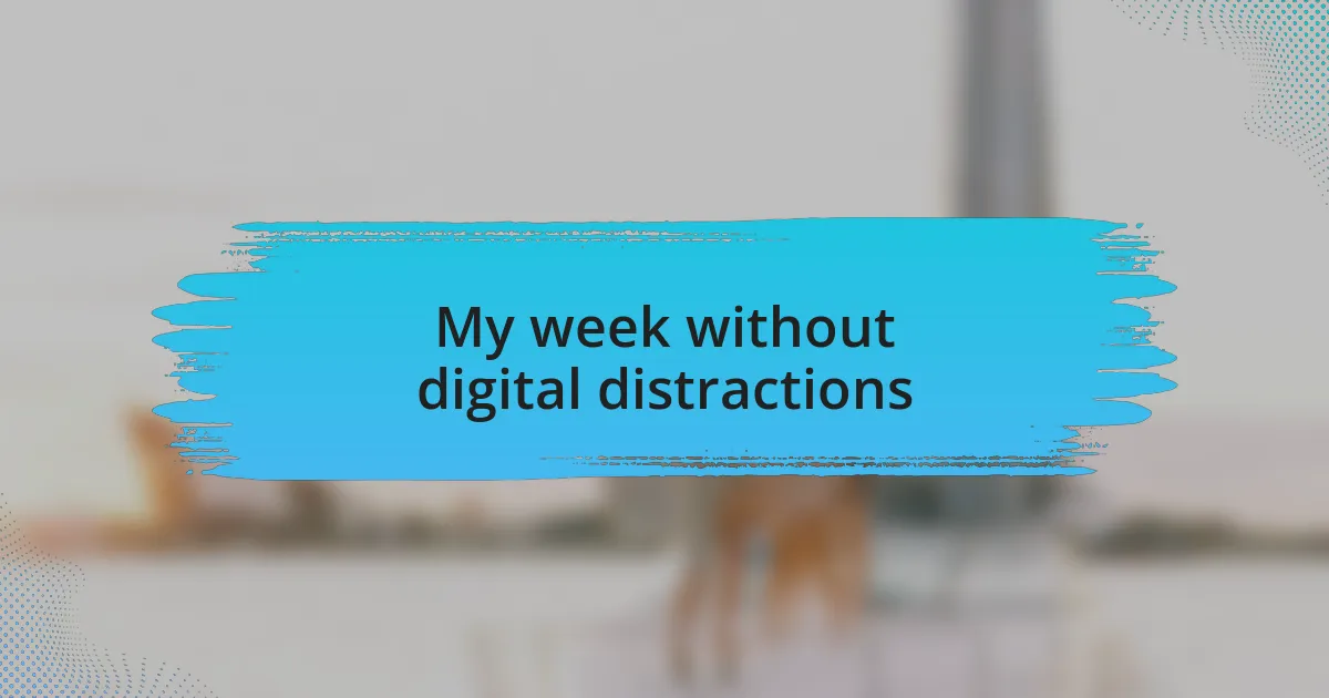 My week without digital distractions