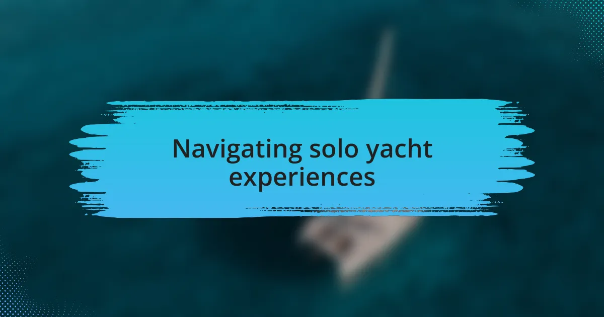 Navigating solo yacht experiences
