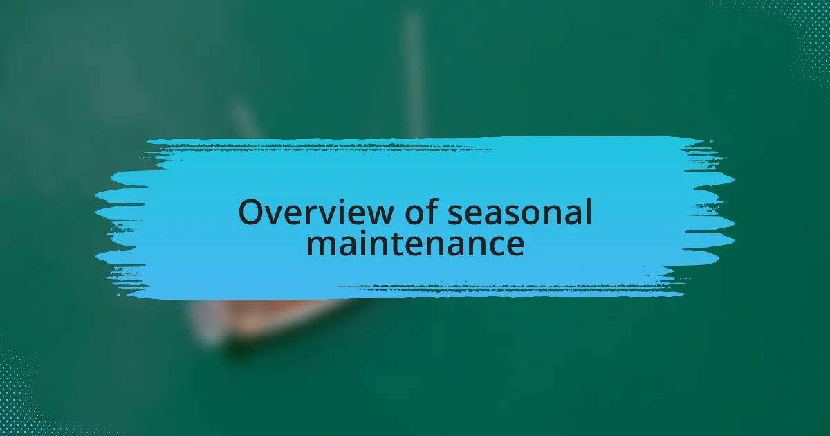 Overview of seasonal maintenance