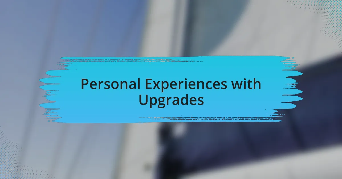 Personal Experiences with Upgrades