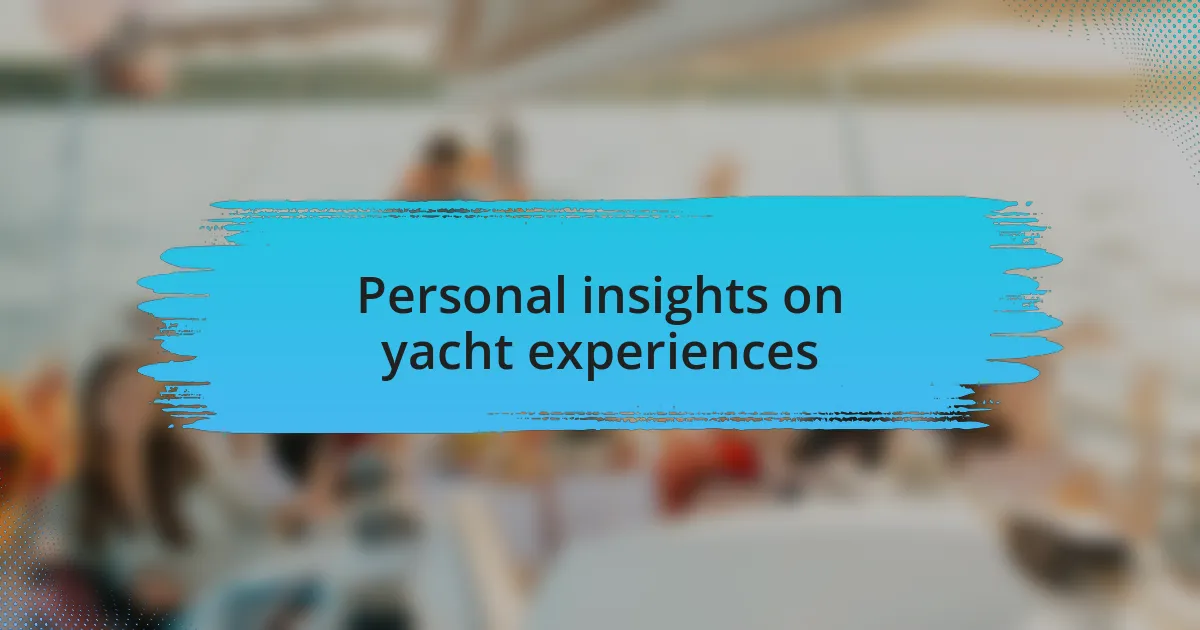 Personal insights on yacht experiences