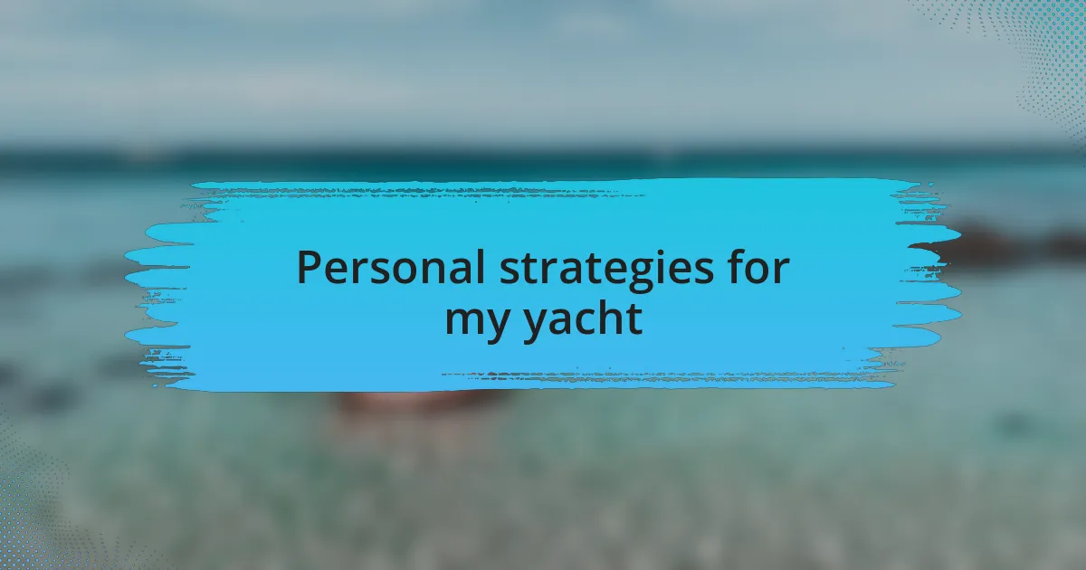 Personal strategies for my yacht