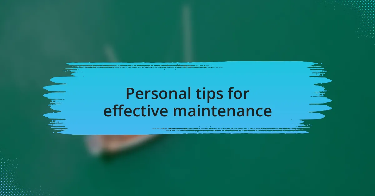 Personal tips for effective maintenance