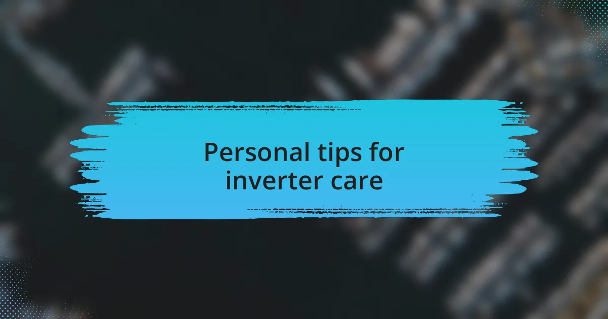 Personal tips for inverter care