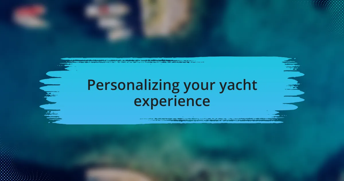 Personalizing your yacht experience