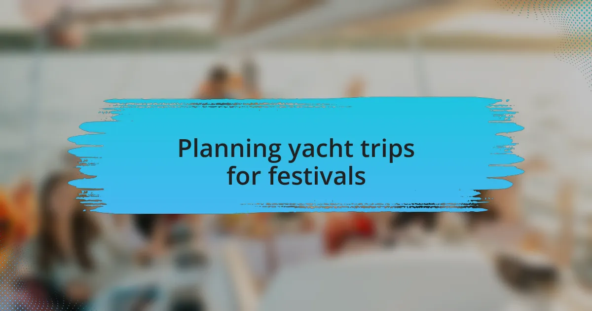 Planning yacht trips for festivals
