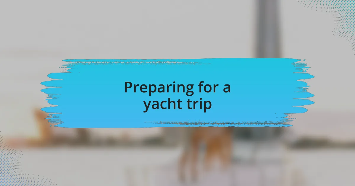 Preparing for a yacht trip