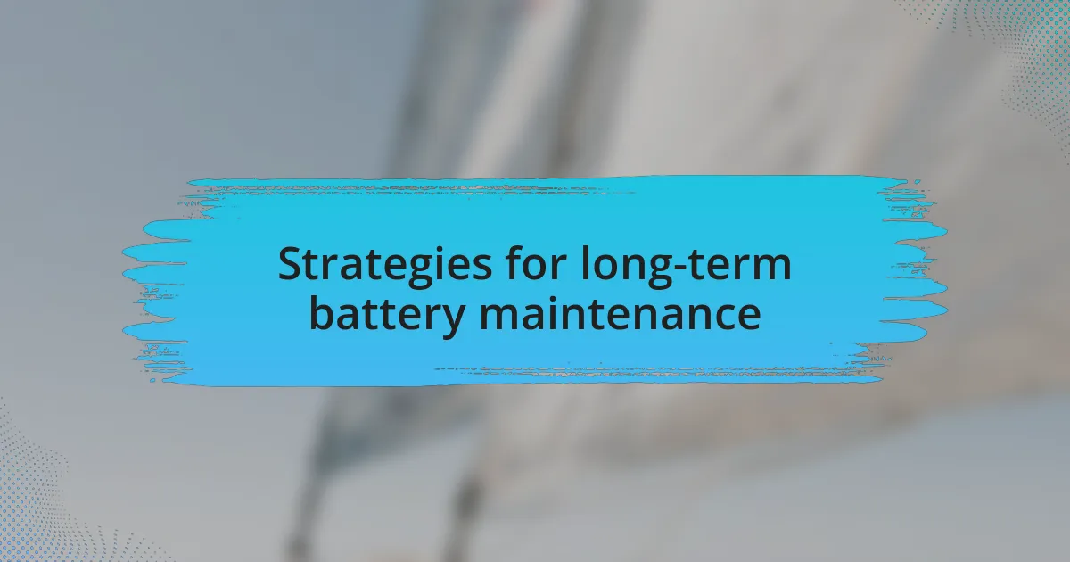 Strategies for long-term battery maintenance